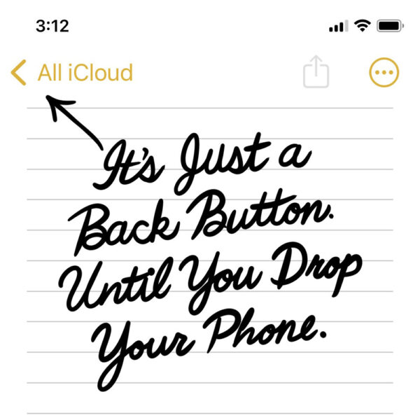 A screenshot of the iPhone Notes app with an arrow pointing to the top-left "All iCloud" back button. Below it, in bold black cursive handwriting, the text reads: "It’s Just a Back Button. Until You Drop Your Phone." The image humorously emphasizes the difficult reach required to tap the back button on mobile.