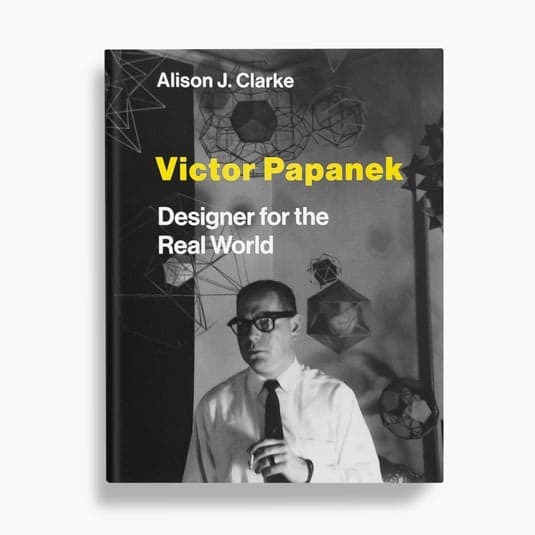 Cover of the book Victor Papanek: Designer for the Real World by Alison J. Clarke, featuring a black-and-white photo of Papanek surrounded by geometric models.
